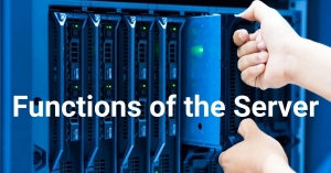 Different Kinds of Servers | Functions of the Server